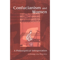 Confucianism and Women: A Philosophical Interpretation