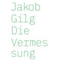 Jakob Gilg: Die Vermessung