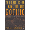 The Origins of Ukrainian Gothic: History, Cultural Hauntings, and Political Imagination