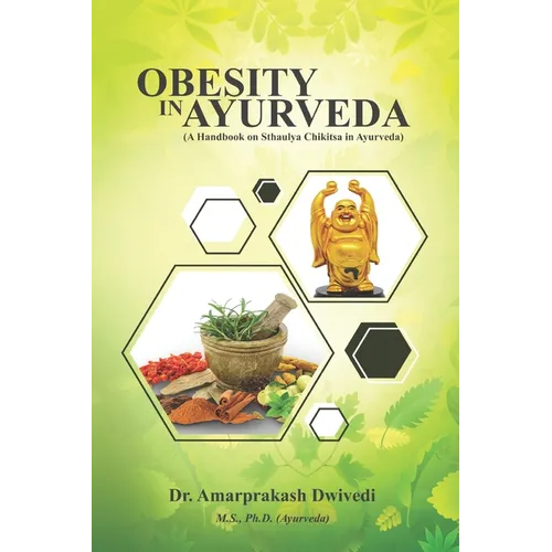 Obesity in Ayurveda (A Handbook on Sthaulya Chikitsa in Ayurveda)