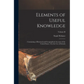 Elements of Useful Knowledge: : Containing a Historical and Geographical Account of the United States: For the Use of Schools; Volume II