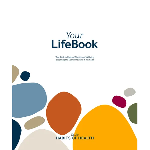Your Lifebook: Your Path to Optimal Health and Wellbeing, Becoming the Dominant Force in Your Life