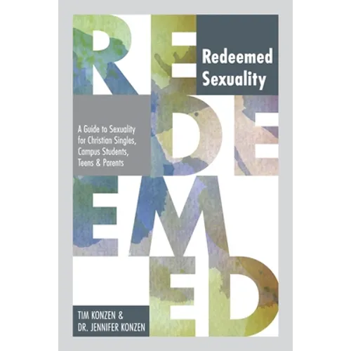 Redeemed Sexuality: A Guide to Sexuality for Christian Singles, Campus Students, Teens, and Parents