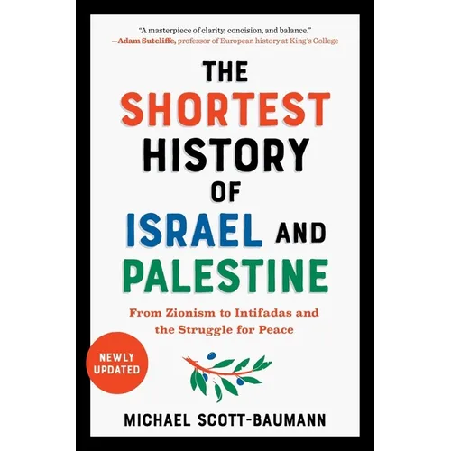 The Shortest History of Israel and Palestine: From Zionism to Intifadas and the Struggle for Peace