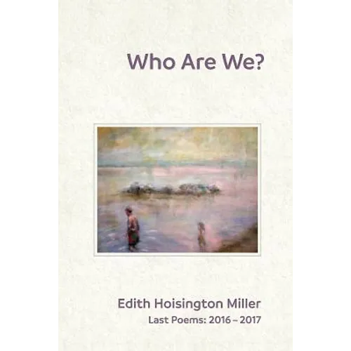 Who Are We?: Last Poems: 2016 - 2017