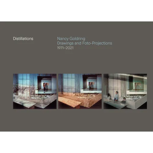 Distillations: Nancy Goldring Drawings and Foto-Projections 1971-2021