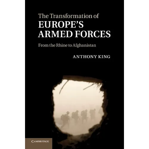 The Transformation of Europe's Armed Forces: From the Rhine to Afghanistan