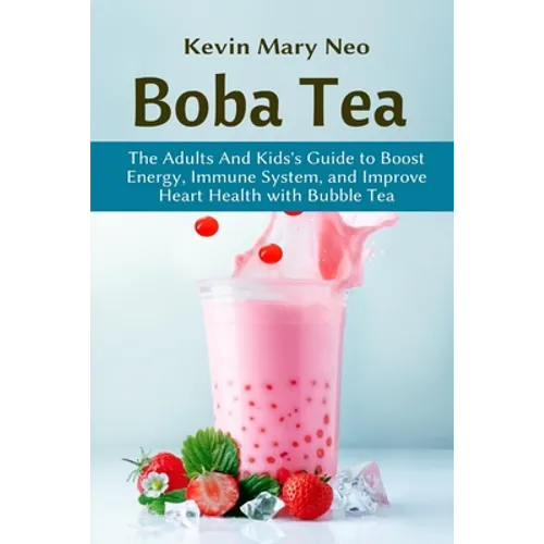 Boba Tea: The Adult and Kid's Guide to boost Energy, Immune System and improve Heart Health with Bubble Tea