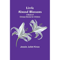 Little Almond Blossoms: A Book of Chinese Stories for Children