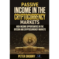Passive Income in the Cryptocurrency Markets: High Income Opportunities in the Bitcoin and Cryptocurrency Markets