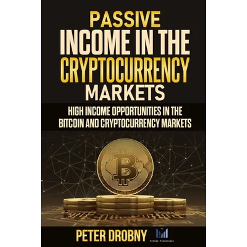 Passive Income in the Cryptocurrency Markets: High Income Opportunities in the Bitcoin and Cryptocurrency Markets