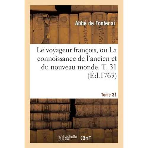 Le voyageur françois ou La connoissance de l'ancien et du nouveau monde. Tome 31
