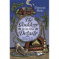 The Goddess Is in the Details: Wisdom for the Everyday Witch
