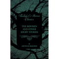 The Bowmen - And Other Short Stories by Arthur Machen (Fantasy and Horror Classics)