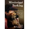 Mississippi Barking: Hurricane Katrina and a Life That Went to the Dogs