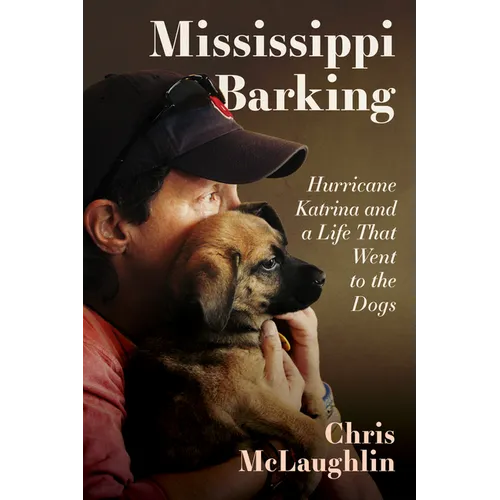 Mississippi Barking: Hurricane Katrina and a Life That Went to the Dogs