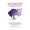 Divergent Theology: An Inquiry Into the Theological Characteristics of the Word of Faith Third Wave Movement and The New Apostolic Reformation