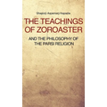 The Teachings of Zoroaster and the philosophy of the Parsi religion