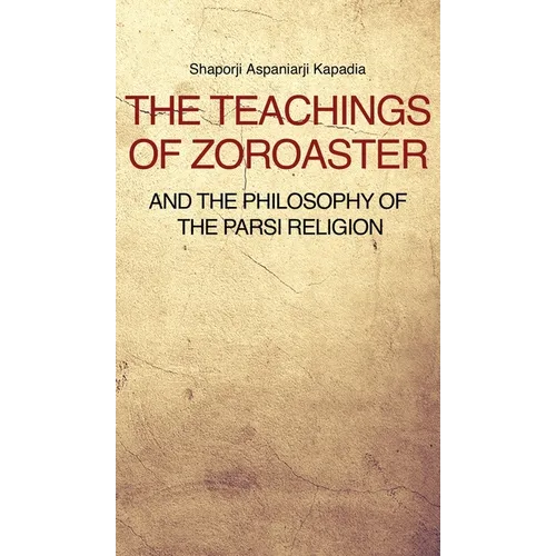The Teachings of Zoroaster and the philosophy of the Parsi religion