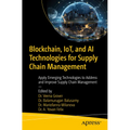 Blockchain, Iot, and AI Technologies for Supply Chain Management: Apply Emerging Technologies to Address and Improve Supply Chain Management