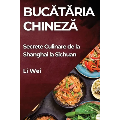 Bucătăria Chineză: Secrete Culinare de la Shanghai la Sichuan