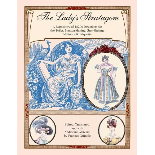 The Lady's Stratagem: A Repository of 1820s Directions for the Toilet, Mantua-Making, Stay-Making, Millinery & Etiquette