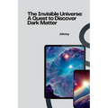 The Invisible Universe: A Quest to Discover Dark Matter