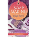 Soap Making Business Startup 2021-2022: Step-by-Step Guide to Start, Grow and Run your Own Home Based Soap Making Business in 30 days with the Most Up