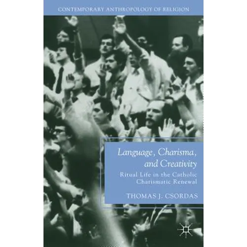 Language, Charisma, and Creativity: Ritual Life in the Catholic Charismatic Renewal