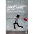 Nonviolent Resistance in Trauma-Focused Practice: A Systemic Approach to Therapy and Social Care