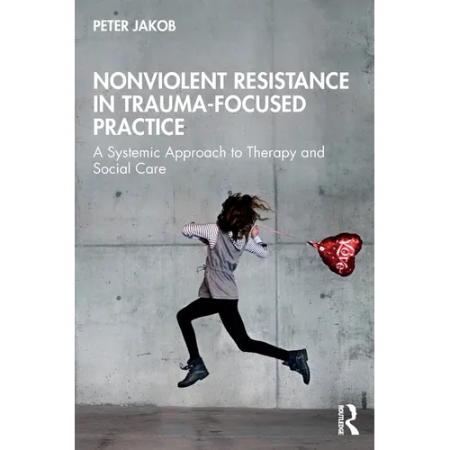 Nonviolent Resistance in Trauma-Focused Practice: A Systemic Approach to Therapy and Social Care