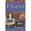 How to Open & Operate a Financially Successful Florist and Floral Business Online and Off REVISED 2ND EDITION