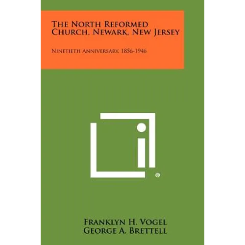 The North Reformed Church, Newark, New Jersey: Ninetieth Anniversary, 1856-1946