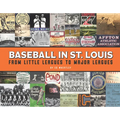 Baseball in St. Louis: From Little Leagues to Major Leagues