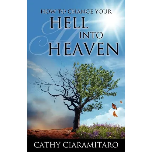 How to Change Your Hell Into Heaven