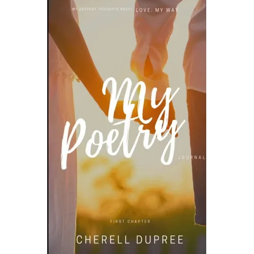 My deepest thoughts about: LOVE my way: My Poetry journel