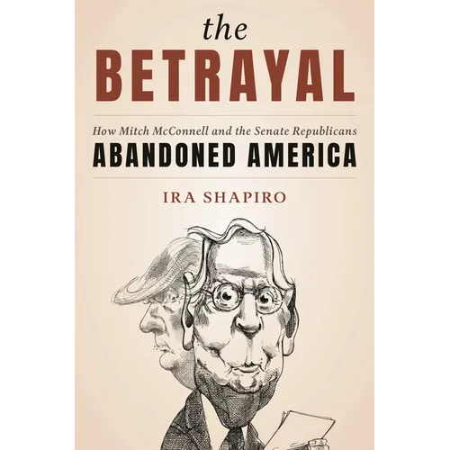 The Betrayal: How Mitch McConnell and the Senate Republicans Abandoned America