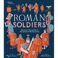 Roman Soldiers: Discover the World of the Ancient Roman Army