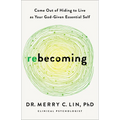 Rebecoming: Come Out of Hiding to Live as Your God-Given Essential Self