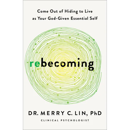 Rebecoming: Come Out of Hiding to Live as Your God-Given Essential Self
