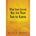 What Your Lawyer May Not Want You to Know