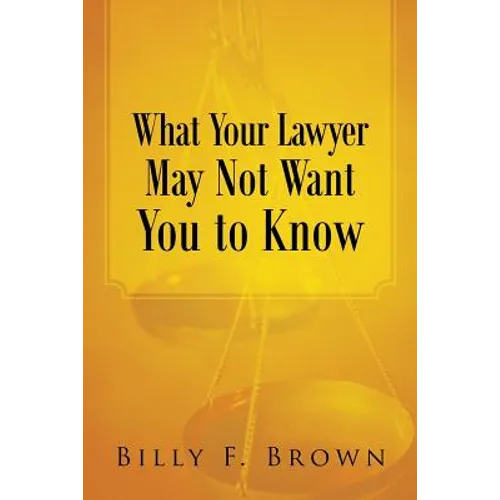 What Your Lawyer May Not Want You to Know