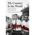 My Country Is the World: Staughton Lynd's Writings, Speeches, and Statements Against the Vietnam War