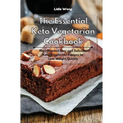 The Essential Keto Vegetarian Cookbook: Most Wanted Easy and Delicious Keto Vegetarian Recipes to Lose Weight Quickly