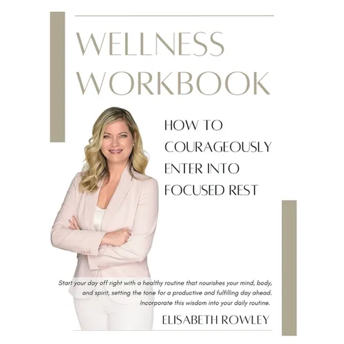 How to Courageously Enter into Focused Rest: Wellness Workbook