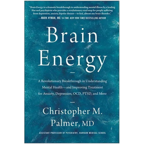 Brain Energy: A Revolutionary Breakthrough in Understanding Mental Health--And Improving Treatment for Anxiety, Depression, Ocd, Ptsd, and More