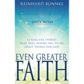 Even Greater Faith: 12 Real-Life Stories That Will Inspire You to Do Great Things for God