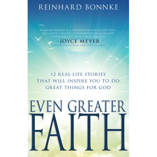 Even Greater Faith: 12 Real-Life Stories That Will Inspire You to Do Great Things for God