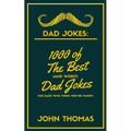 Dad Jokes: 1000 of The Best (and WORST) DAD JOKES: For Dads who THINK they're funny!