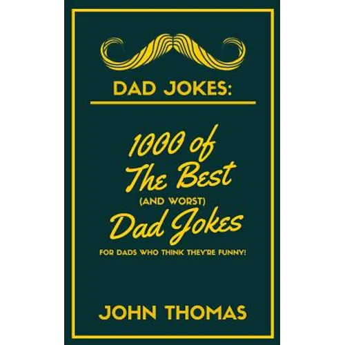 Dad Jokes: 1000 of The Best (and WORST) DAD JOKES: For Dads who THINK they're funny!